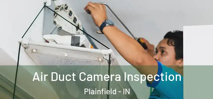 Air Duct Camera Inspection Plainfield - IN