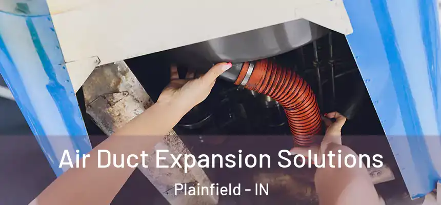  Air Duct Expansion Solutions Plainfield - IN