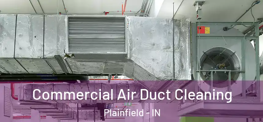  Commercial Air Duct Cleaning Plainfield - IN