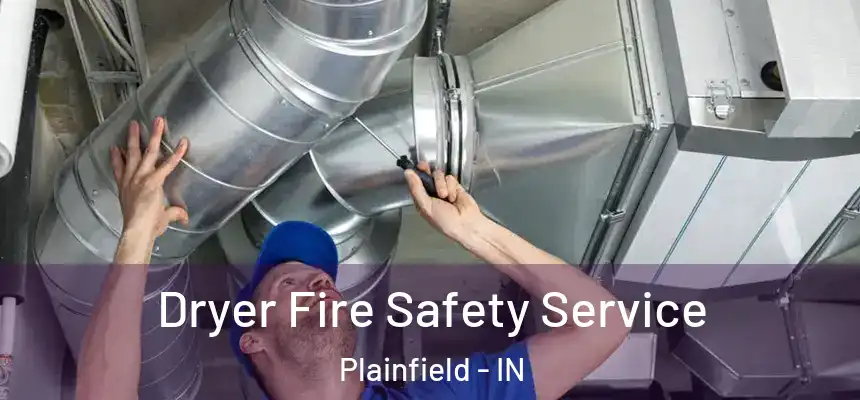 Dryer Fire Safety Service Plainfield - IN