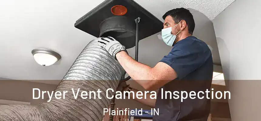  Dryer Vent Camera Inspection Plainfield - IN