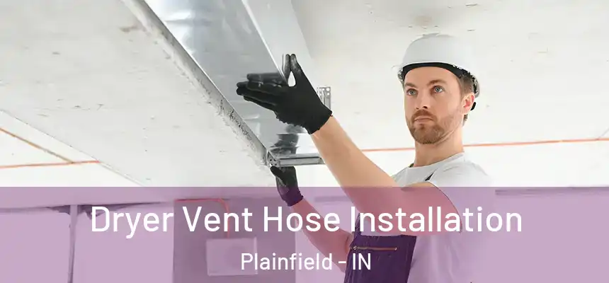 Dryer Vent Hose Installation Plainfield - IN