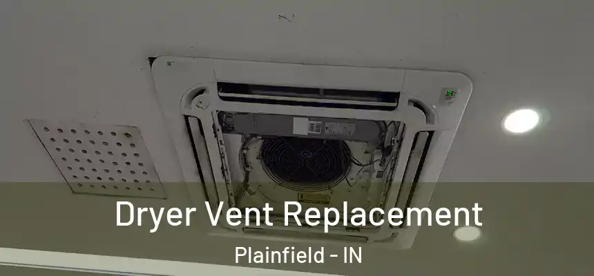 Dryer Vent Replacement Plainfield - IN