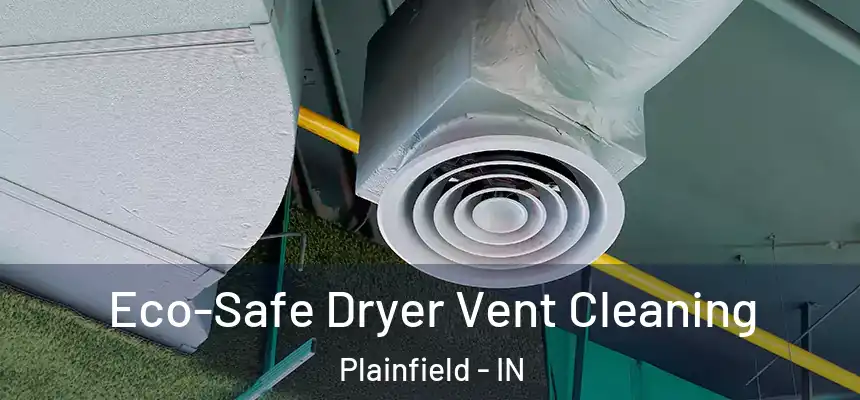 Eco-Safe Dryer Vent Cleaning Plainfield - IN