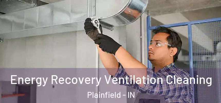  Energy Recovery Ventilation Cleaning Plainfield - IN