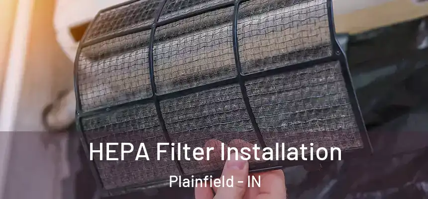  HEPA Filter Installation Plainfield - IN