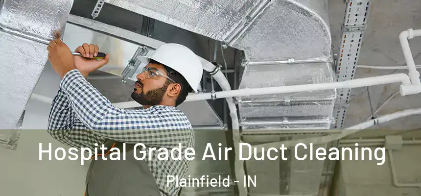  Hospital Grade Air Duct Cleaning Plainfield - IN
