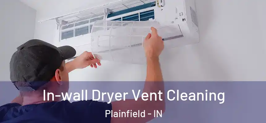  In-wall Dryer Vent Cleaning Plainfield - IN