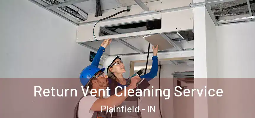  Return Vent Cleaning Service Plainfield - IN