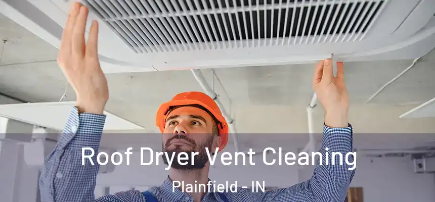  Roof Dryer Vent Cleaning Plainfield - IN