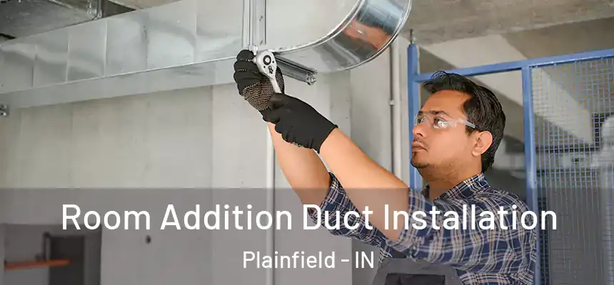  Room Addition Duct Installation Plainfield - IN