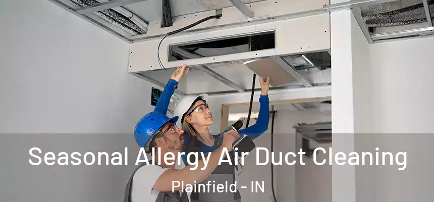  Seasonal Allergy Air Duct Cleaning Plainfield - IN