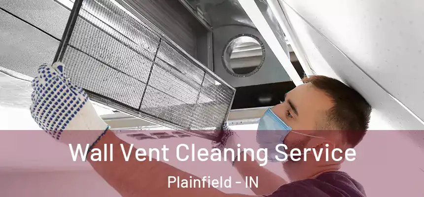  Wall Vent Cleaning Service Plainfield - IN